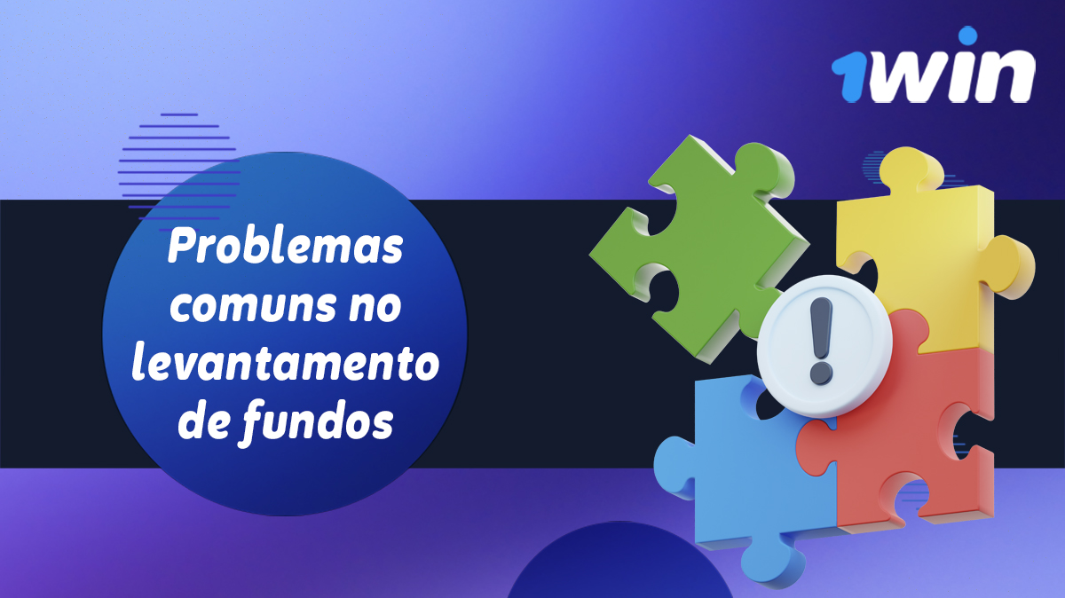 Problemas comuns relacionados com os levantamentos do 1Win